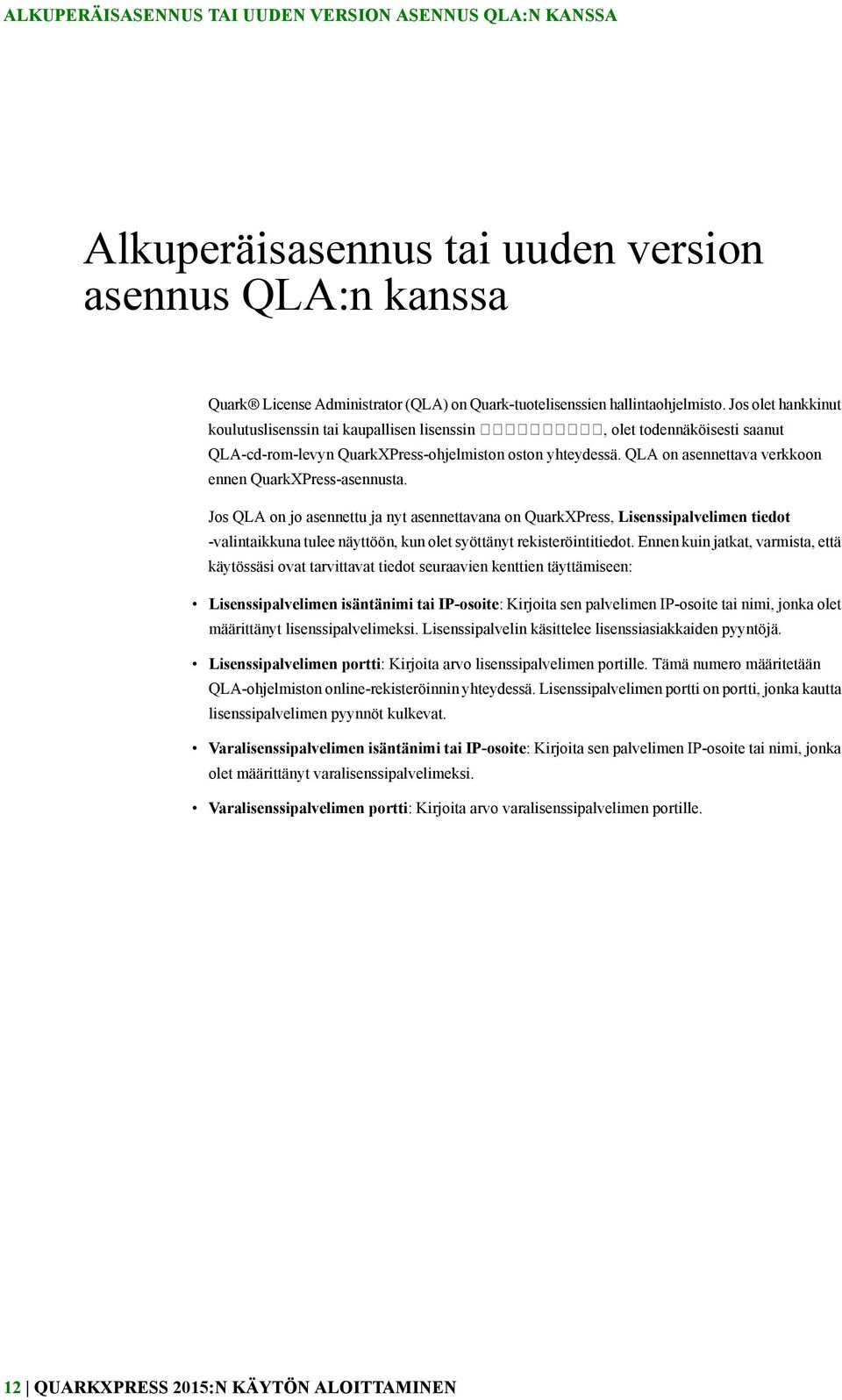 QLA on asennettava verkkoon ennen QuarkXPress-asennusta.