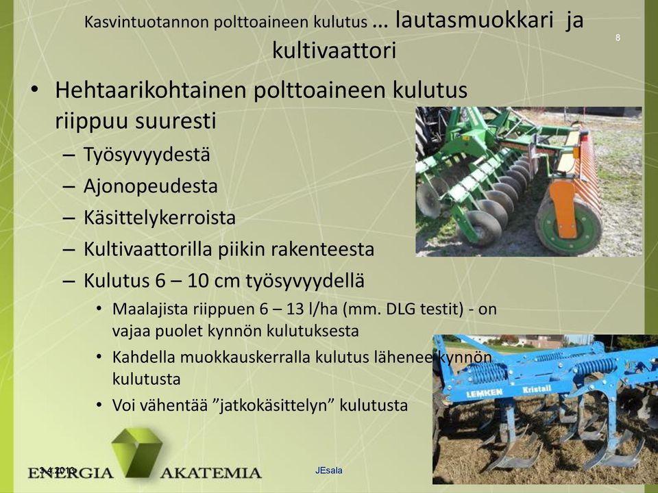 10 cm työsyvyydellä Maalajista riippuen 6 13 l/ha (mm.