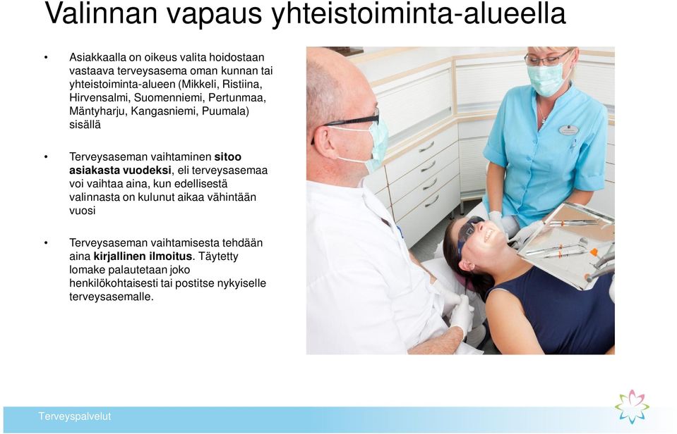 vaihtaminen sitoo asiakasta vuodeksi, eli terveysasemaa voi vaihtaa aina, kun edellisestä valinnasta on kulunut aikaa vähintään vuosi