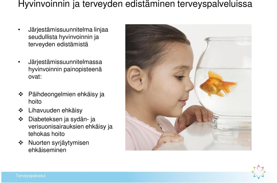 painopisteenä ovat: Päihdeongelmien ehkäisy ja hoito Lihavuuden ehkäisy Diabeteksen ja