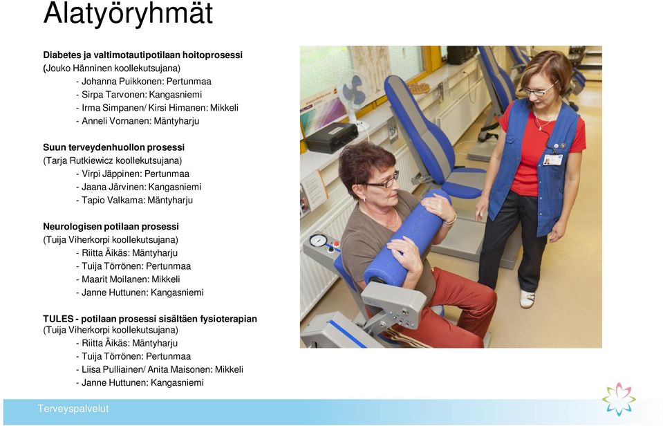 Neurologisen potilaan prosessi (Tuija Viherkorpi koollekutsujana) - Riitta Äikäs: Mäntyharju - Tuija Törrönen: Pertunmaa - Maarit Moilanen: Mikkeli - Janne Huttunen: Kangasniemi TULES -