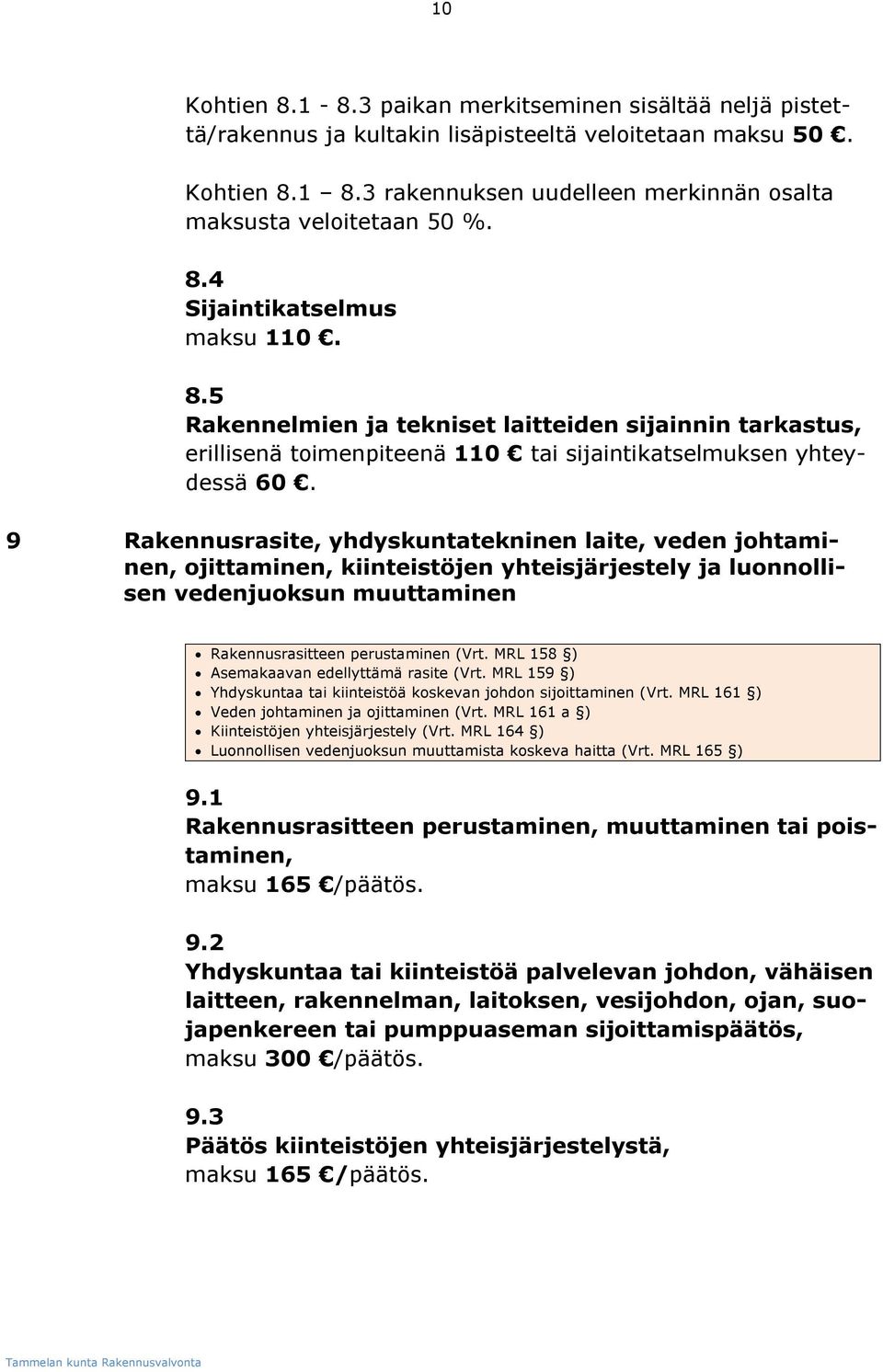 9 Rakennusrasite, yhdyskuntatekninen laite, veden johtaminen, ojittaminen, kiinteistöjen yhteisjärjestely ja luonnollisen vedenjuoksun muuttaminen Rakennusrasitteen perustaminen (Vrt.