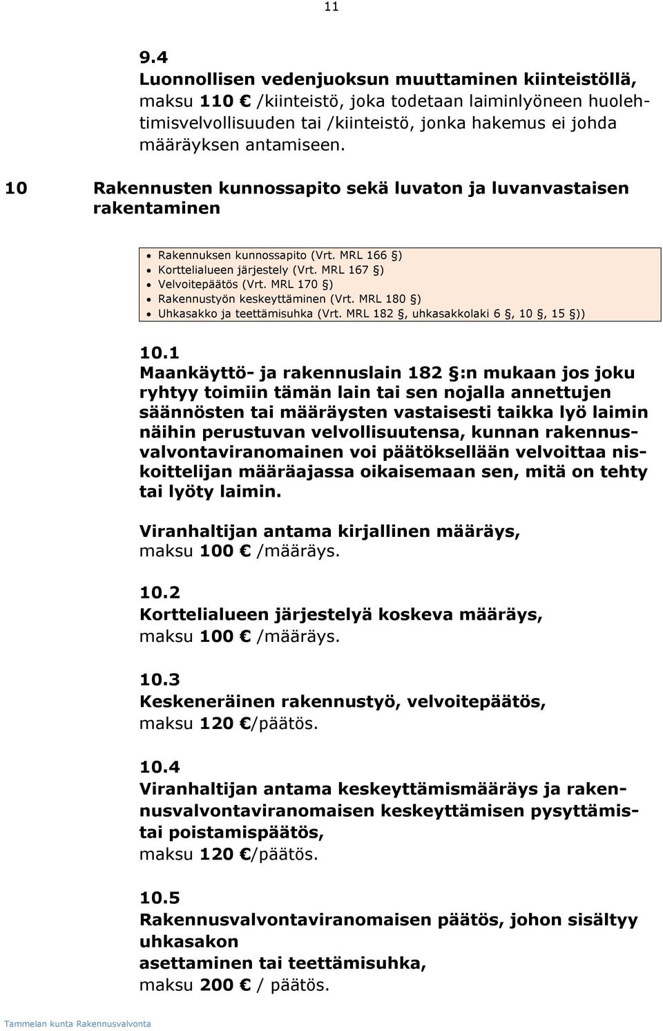 MRL 170 ) Rakennustyön keskeyttäminen (Vrt. MRL 180 ) Uhkasakko ja teettämisuhka (Vrt. MRL 182, uhkasakkolaki 6, 10, 15 )) 10.