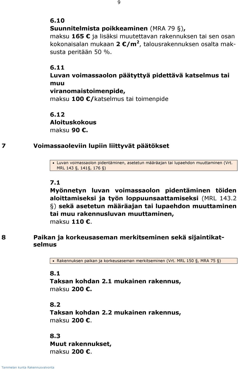 1 Myönnetyn luvan voimassaolon pidentäminen töiden aloittamiseksi ja työn loppuunsaattamiseksi (MRL 143.