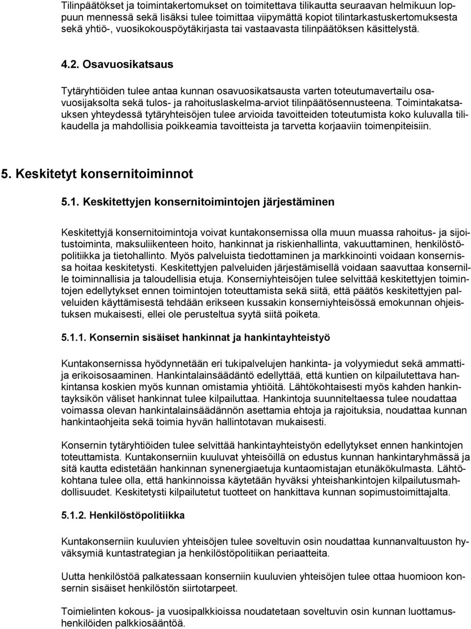 Osavuosikatsaus Tytäryhtiöiden tulee antaa kunnan osavuosikatsausta varten toteutumavertailu osavuosijaksolta sekä tulos- ja rahoituslaskelma-arviot tilinpäätösennusteena.