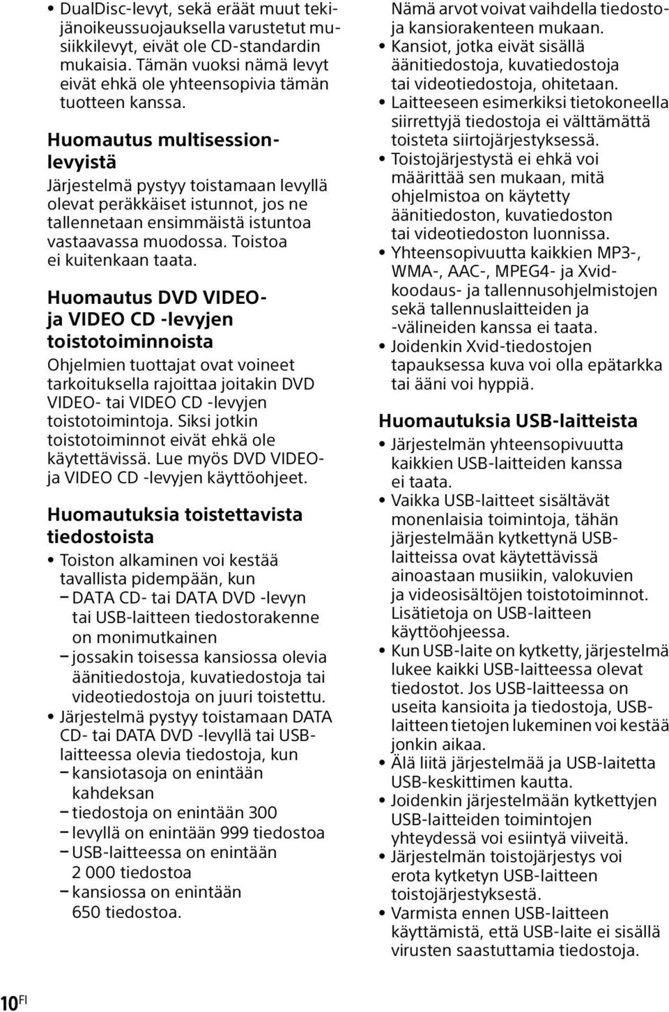 Huomautus DVD VIDEOja VIDEO CD -levyjen toistotoiminnoista Ohjelmien tuottajat ovat voineet tarkoituksella rajoittaa joitakin DVD VIDEO- tai VIDEO CD -levyjen toistotoimintoja.