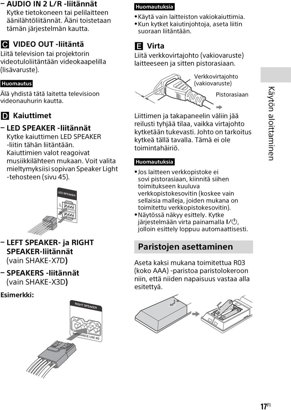 Kaiuttimet LED SPEAKER -liitännät Kytke kaiuttimen LED SPEAKER -liitin tähän liitäntään. Kaiuttimien valot reagoivat musiikkilähteen mukaan.