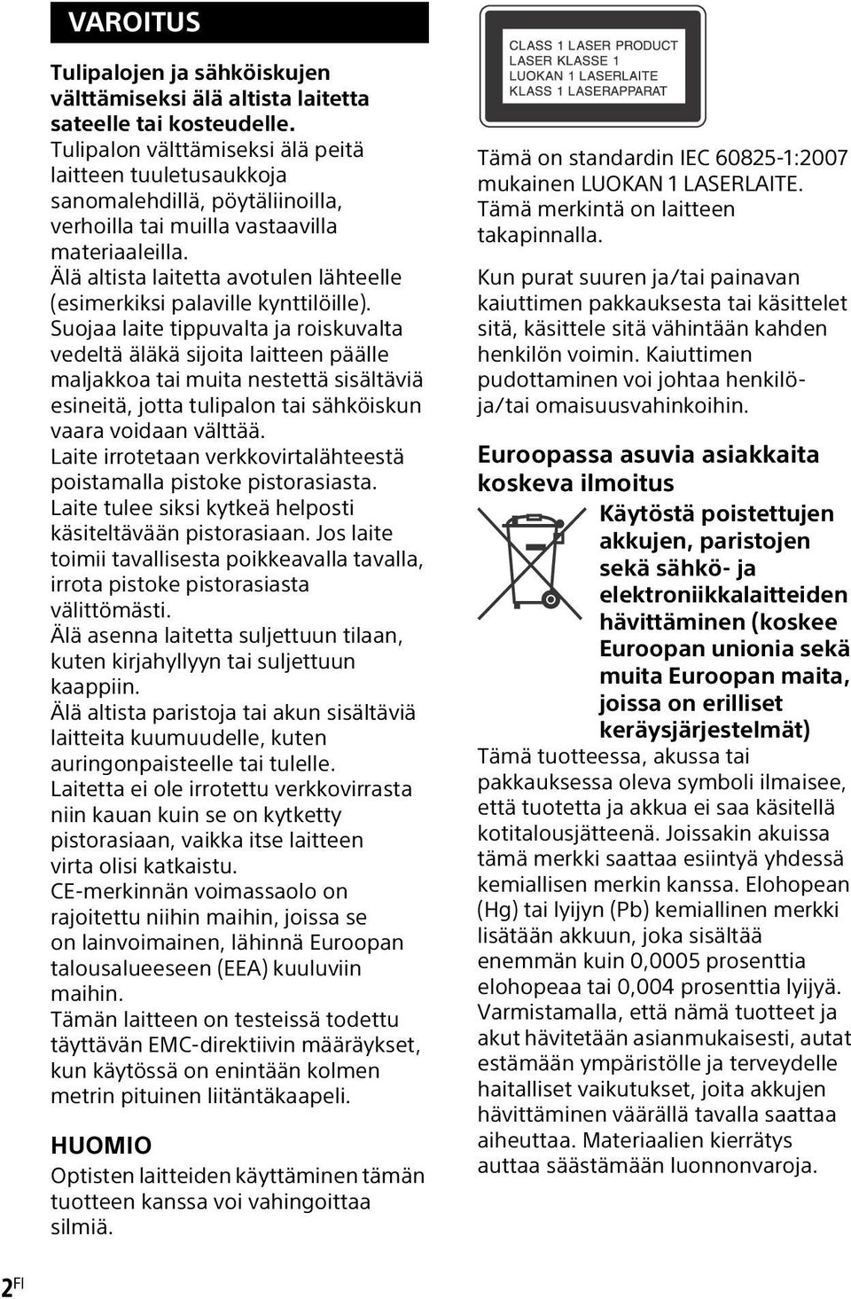 Älä altista laitetta avotulen lähteelle (esimerkiksi palaville kynttilöille).