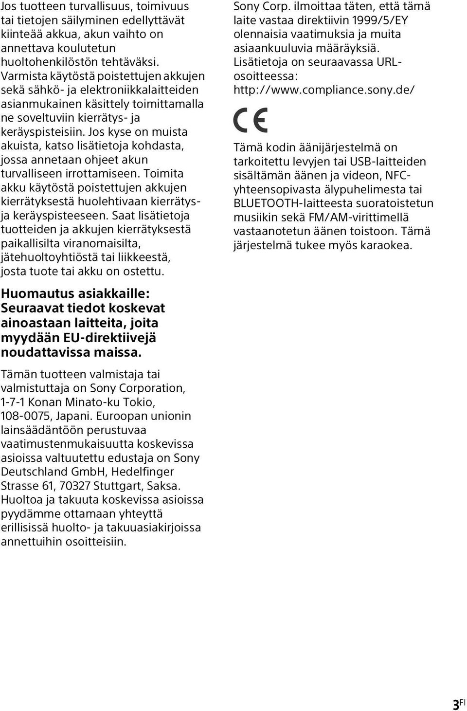Jos kyse on muista akuista, katso lisätietoja kohdasta, jossa annetaan ohjeet akun turvalliseen irrottamiseen.