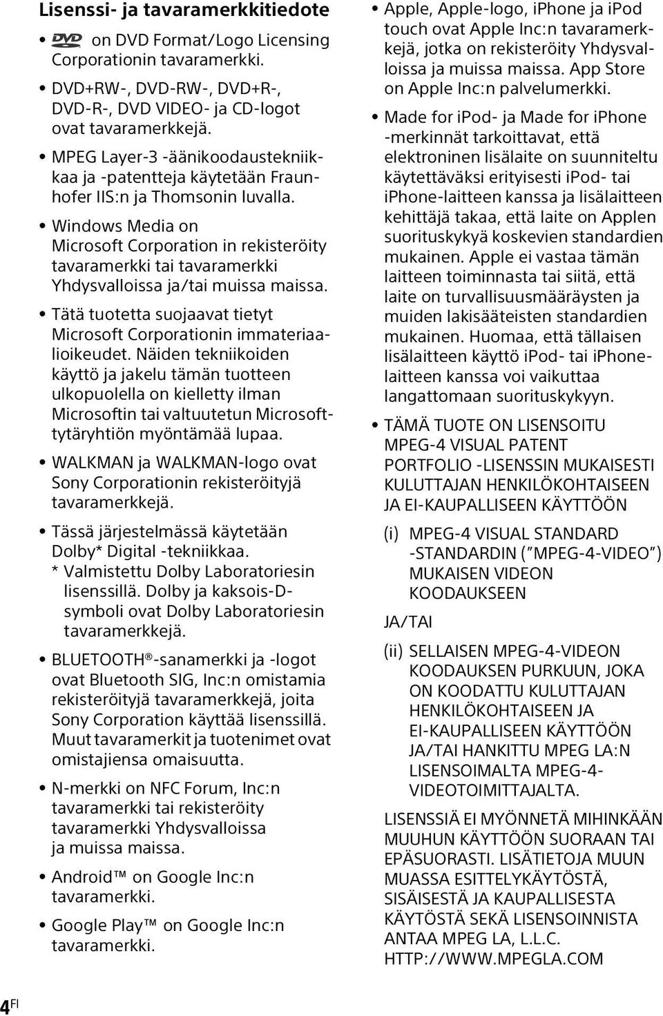 Windows Media on Microsoft Corporation in rekisteröity tavaramerkki tai tavaramerkki Yhdysvalloissa ja/tai muissa maissa. Tätä tuotetta suojaavat tietyt Microsoft Corporationin immateriaalioikeudet.