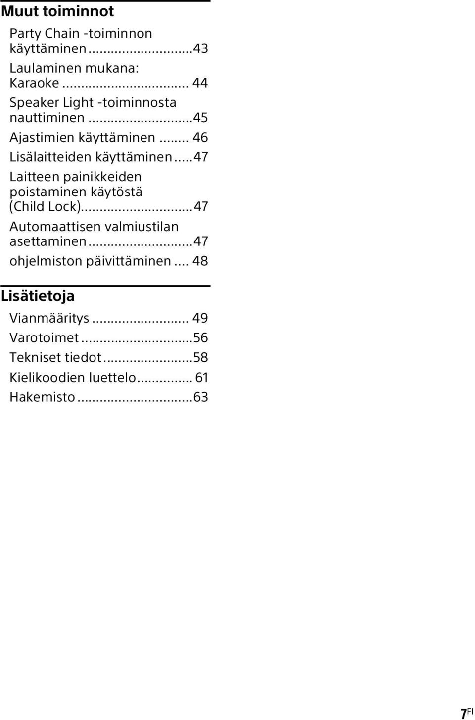 ..47 Laitteen painikkeiden poistaminen käytöstä (Child Lock)...47 Automaattisen valmiustilan asettaminen.