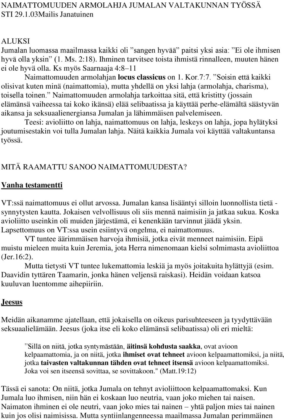 Soisin että kaikki olisivat kuten minä (naimattomia), mutta yhdellä on yksi lahja (armolahja, charisma), toisella toinen.