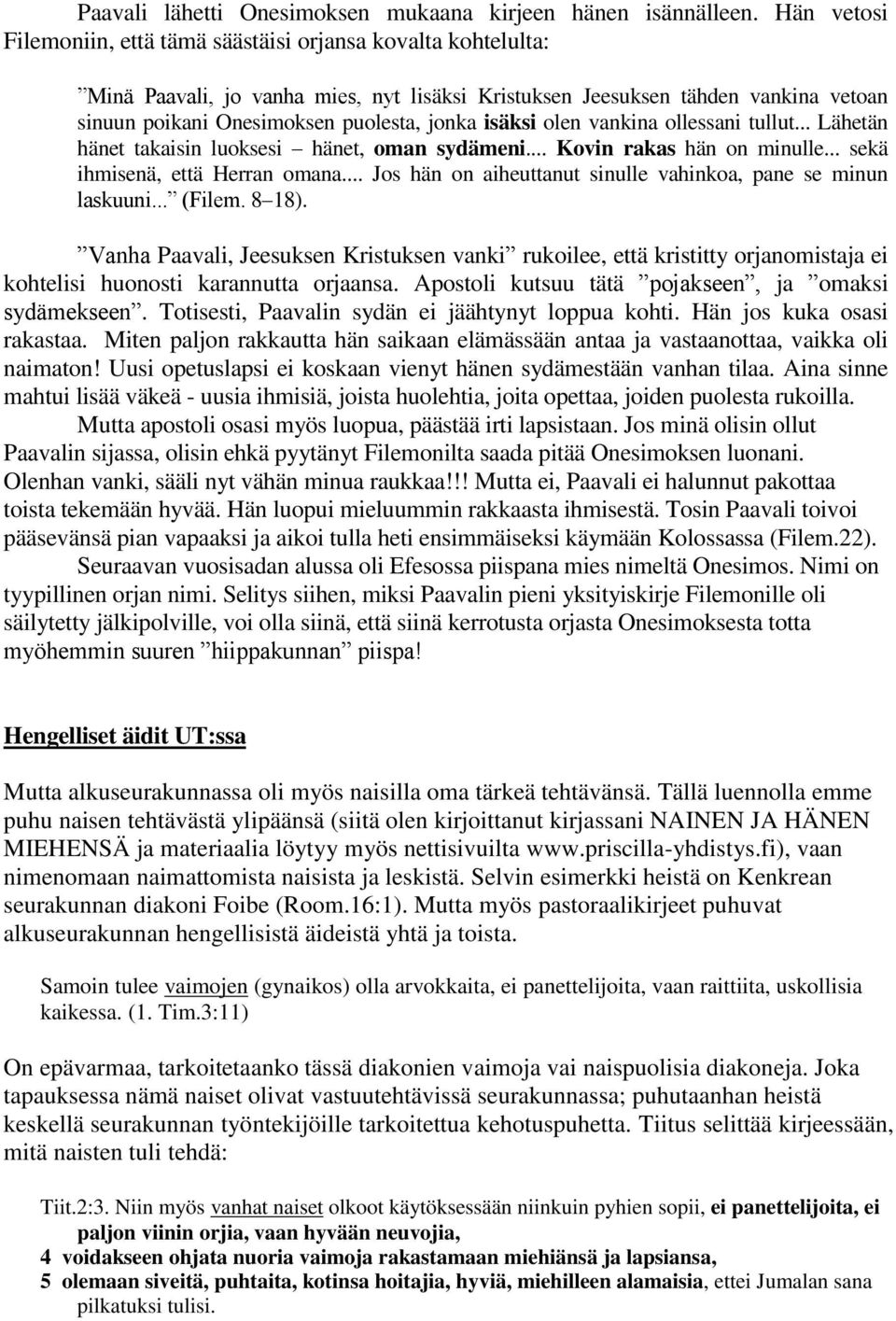 isäksi olen vankina ollessani tullut... Lähetän hänet takaisin luoksesi hänet, oman sydämeni... Kovin rakas hän on minulle... sekä ihmisenä, että Herran omana.