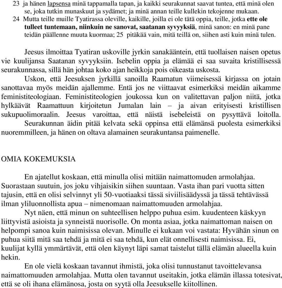 päällenne muuta kuormaa; 25 pitäkää vain, mitä teillä on, siihen asti kuin minä tulen.
