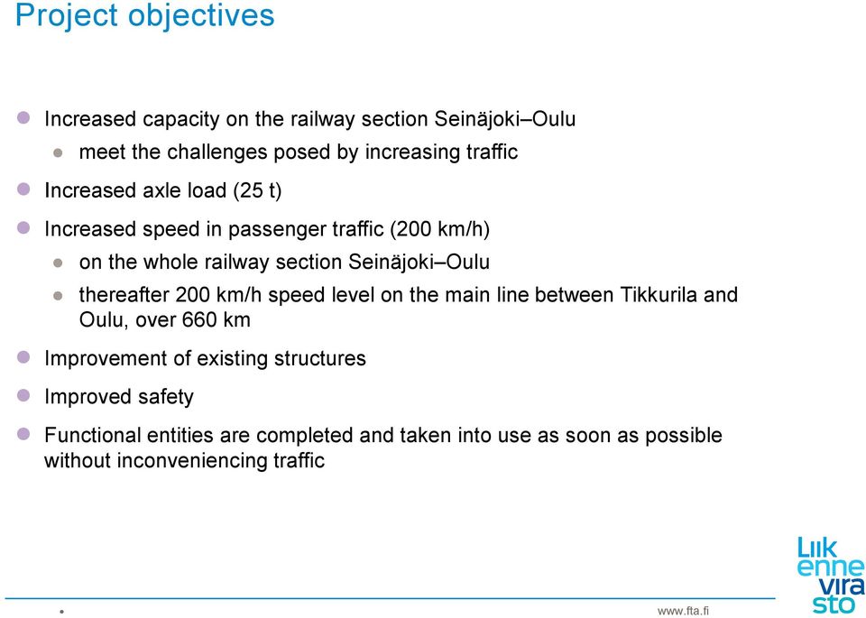 Oulu thereafter 200 km/h speed level on the main line between Tikkurila and Oulu, over 660 km Improvement of existing