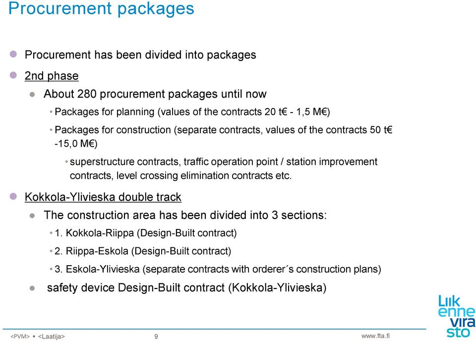 crossing elimination contracts etc. Kokkola-Ylivieska double track The construction area has been divided into 3 sections: 1. Kokkola-Riippa (Design-Built contract) 2.