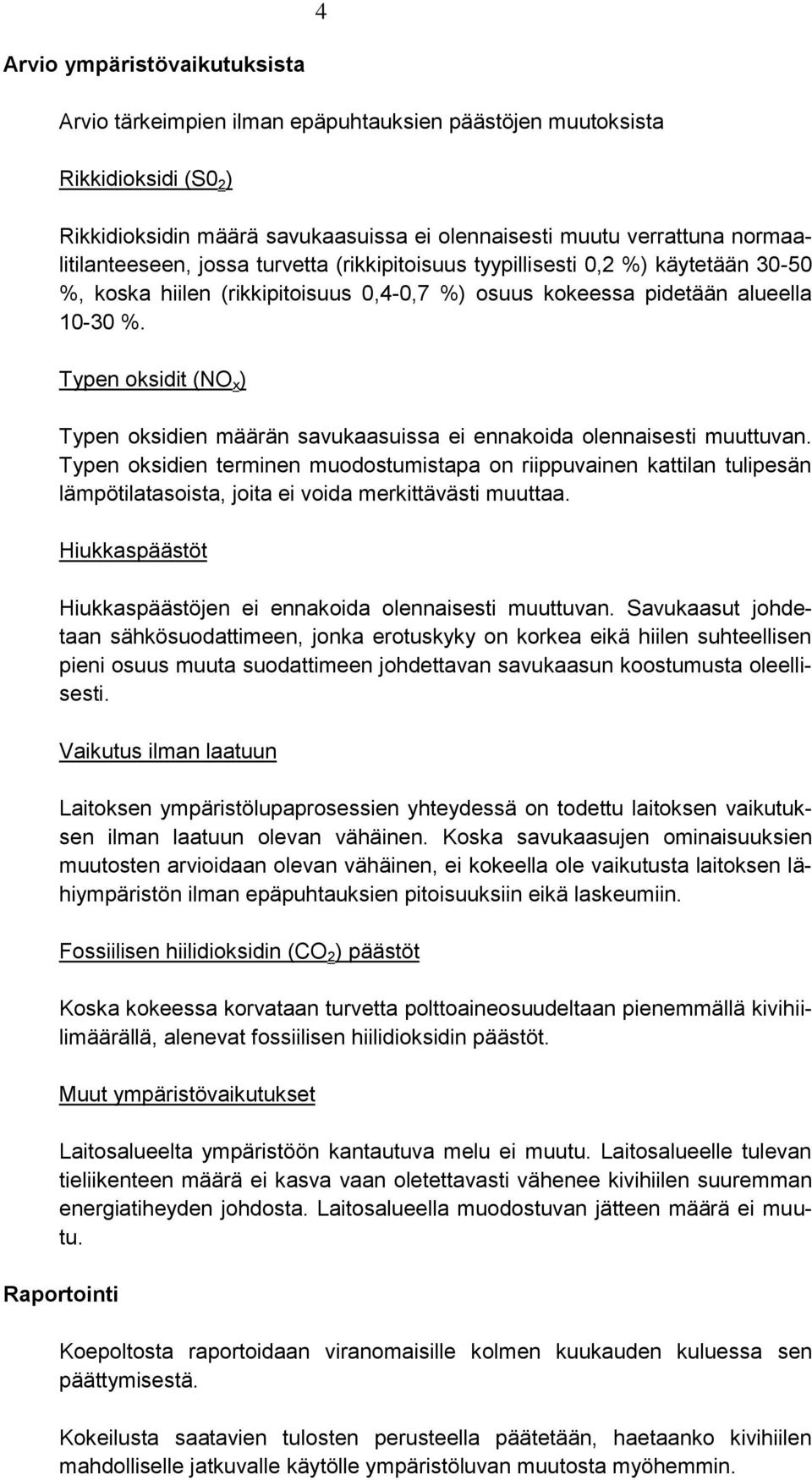 Typen oksidit (NO x ) Typen oksidien määrän savukaasuissa ei ennakoida olennaisesti muuttuvan.
