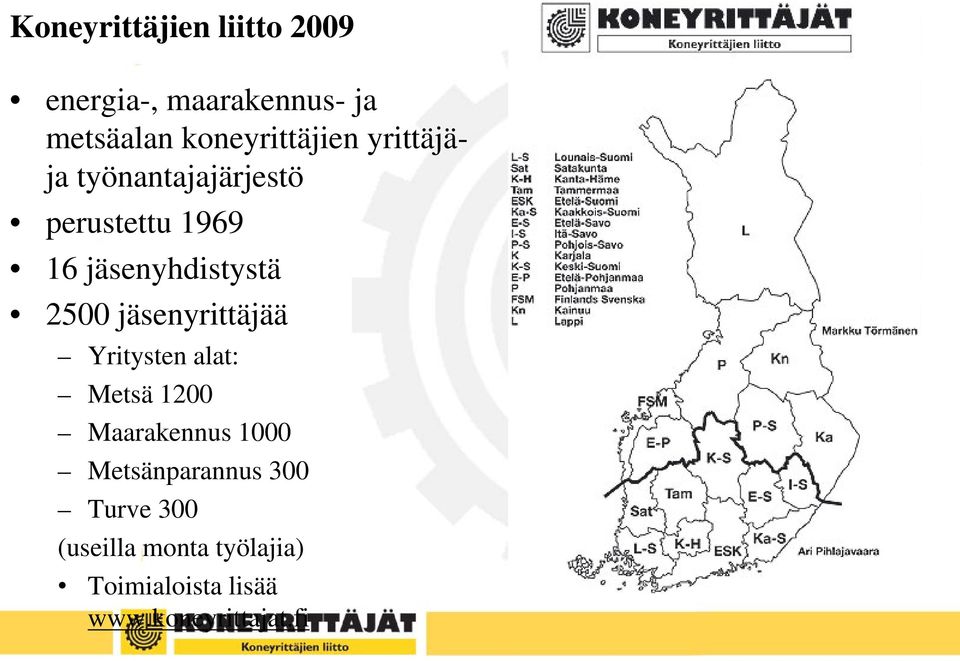 jäsenyhdistystä 2500 jäsenyrittäjää Yritysten alat: Metsä 1200 Maarakennus