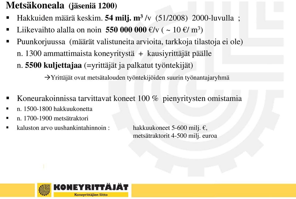 ei ole) n. 1300 ammattimaista koneyritystä + kausiyrittäjät päälle n.