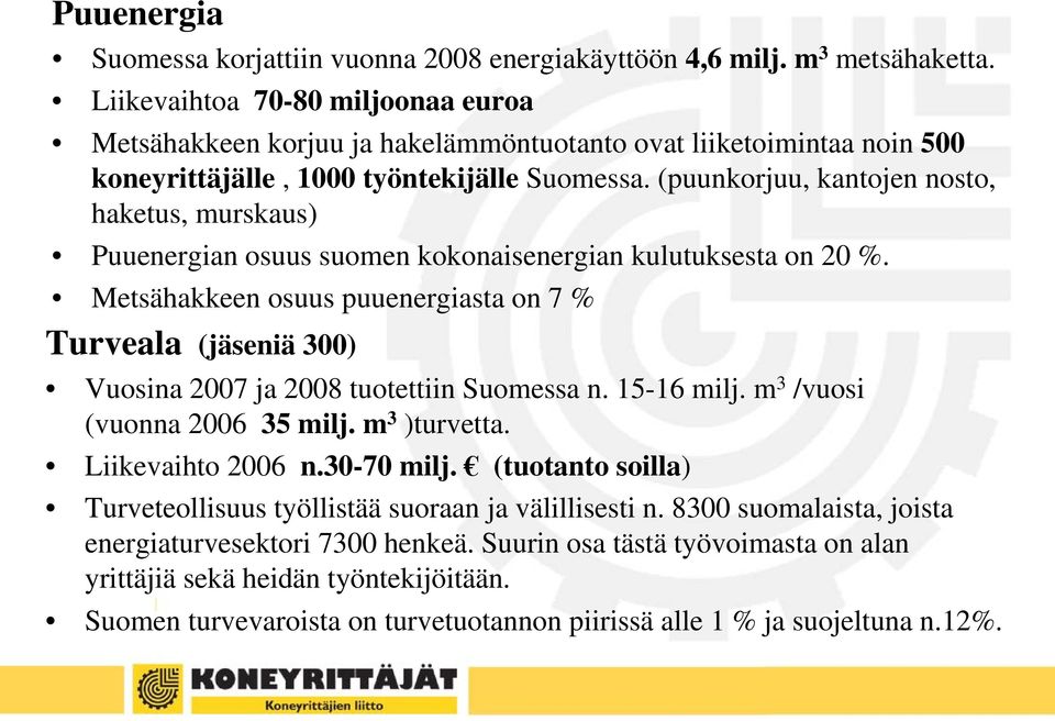 (puunkorjuu, kantojen nosto, haketus, murskaus) Puuenergian osuus suomen kokonaisenergian kulutuksesta on 20 %.