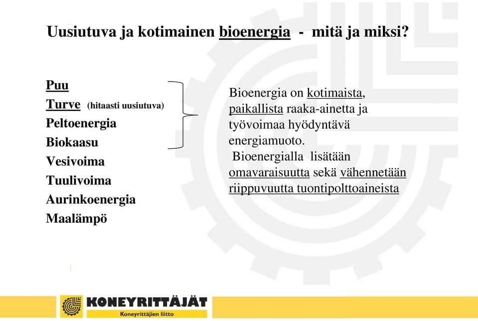 Aurinkoenergia Maalämpö Bioenergia on kotimaista, paikallista raaka-ainetta ja