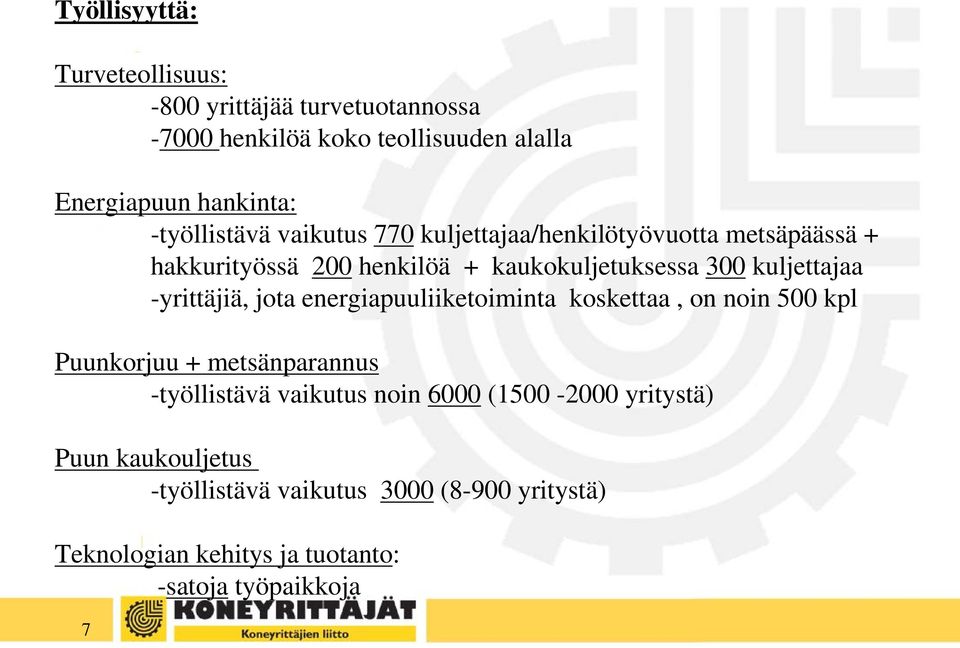 kuljettajaa -yrittäjiä, jota energiapuuliiketoiminta koskettaa, on noin 500 kpl Puunkorjuu + metsänparannus -työllistävä vaikutus