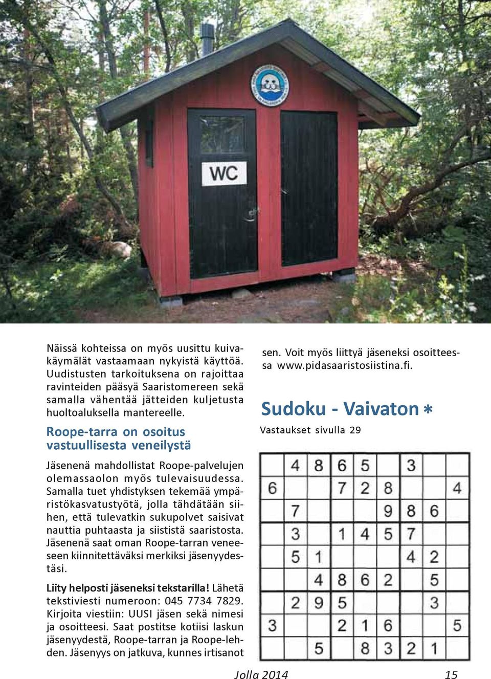 Roope-tarra on osoitus vastuullisesta veneilystä Jäsenenä mahdollistat Roope-palvelujen olemassaolon myös tulevaisuudessa.