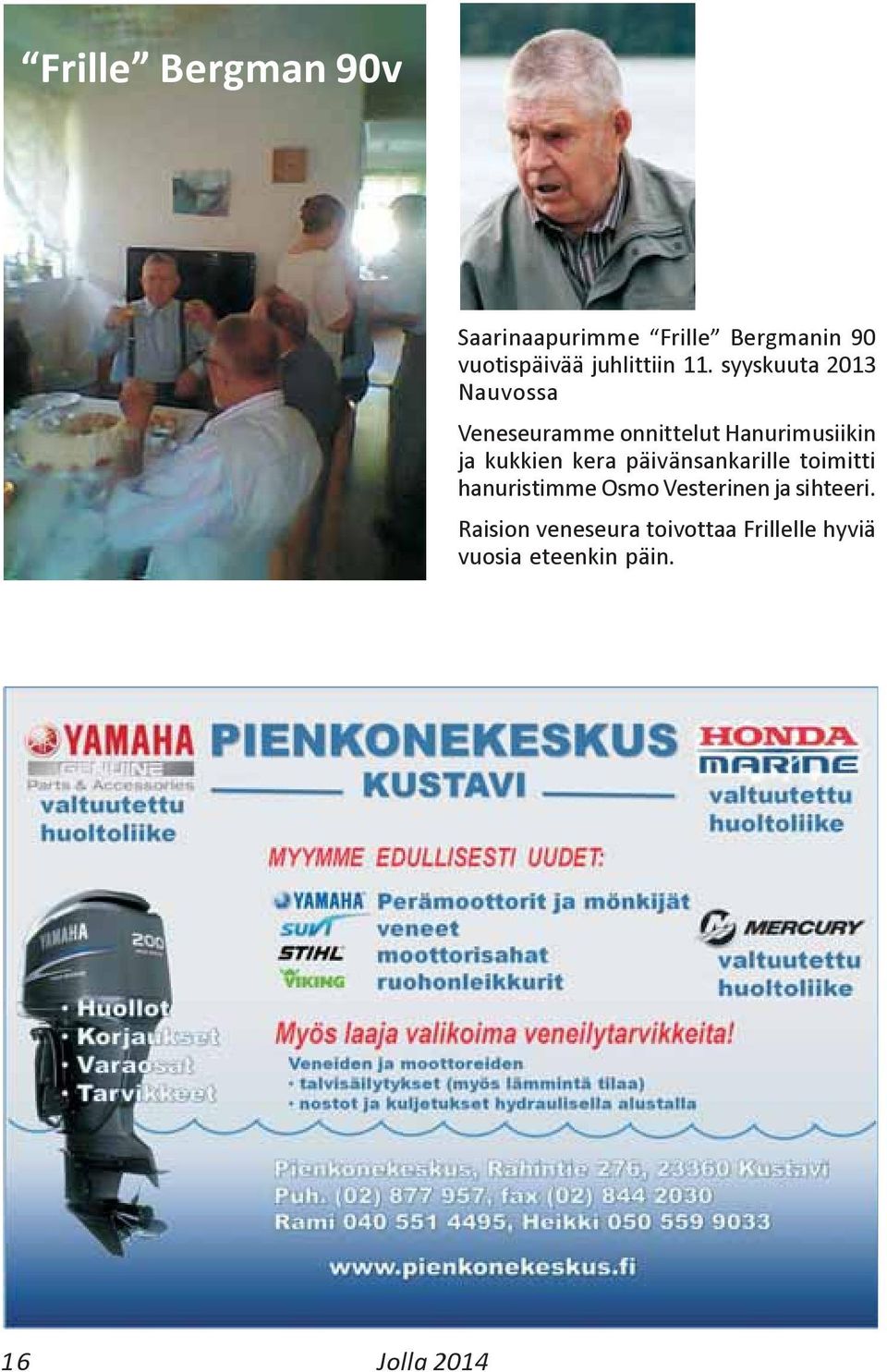 syyskuuta 2013 Nauvossa Veneseuramme onnittelut Hanurimusiikin ja kukkien