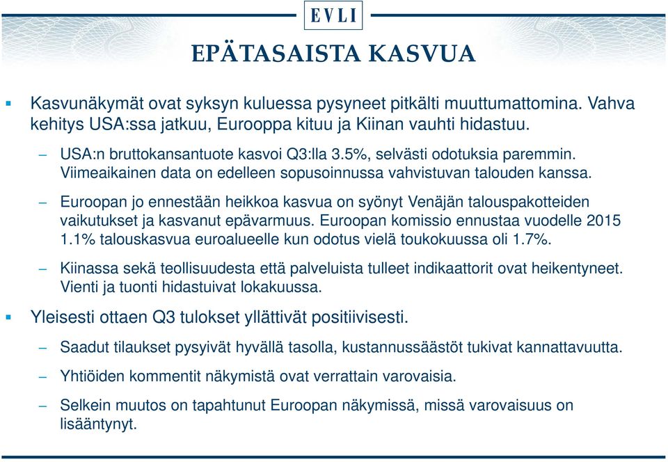 Euroopan jo ennestään heikkoa kasvua on syönyt Venäjän talouspakotteiden vaikutukset ja kasvanut epävarmuus. Euroopan komissio ennustaa vuodelle 2015 1.