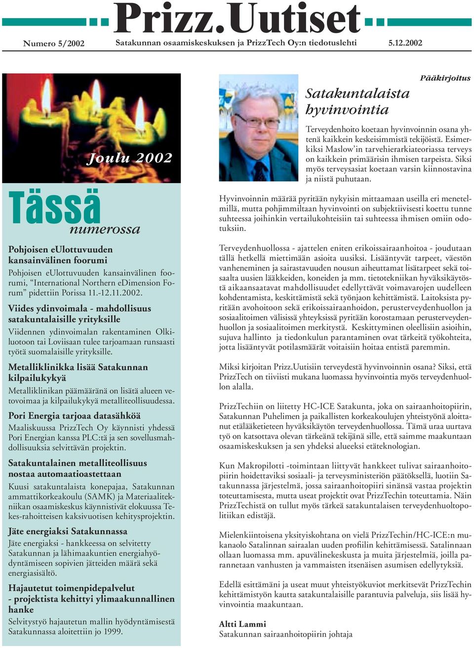 Metalliklinikka lisää Satakunnan kilpailukykyä Metalliklinikan päämääränä on lisätä alueen vetovoimaa ja kilpailukykyä metalliteollisuudessa.