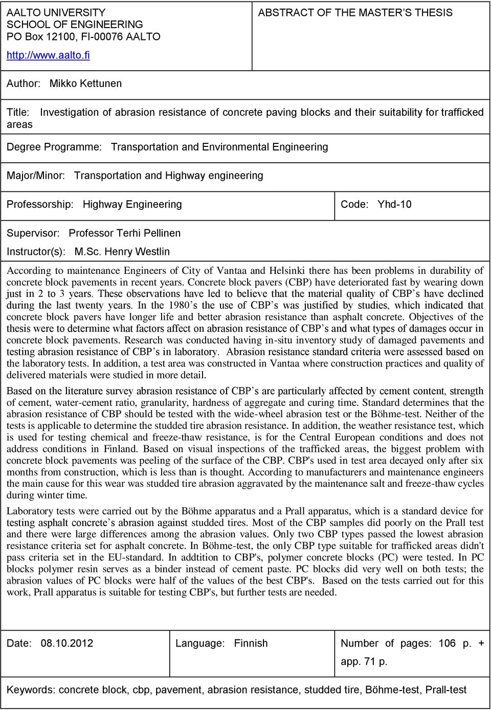 Engineering Major/Minor: Transportation and Highway engineering Professorship: Highway Engineering Code: Yhd-10 Supervisor: Professor Terhi Pellinen Instructor(s): M.Sc.