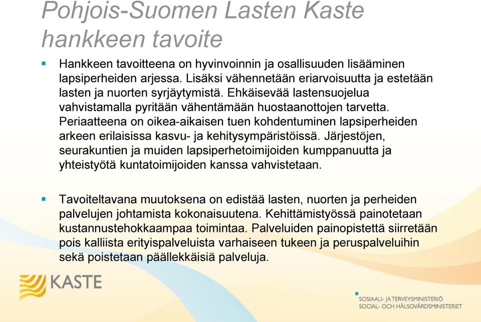 Periaatteena on oikea-aikaisen tuen kohdentuminen lapsiperheiden arkeen erilaisissa kasvu- ja kehitysympäristöissä.