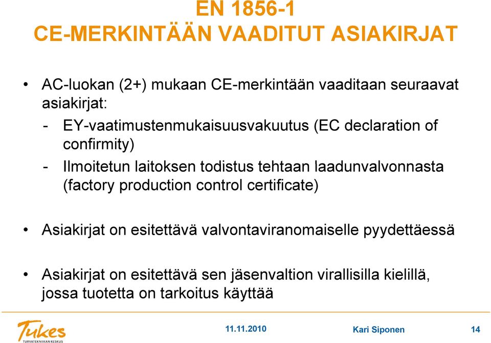 laadunvalvonnasta (factory production control certificate) Asiakirjat on esitettävä valvontaviranomaiselle