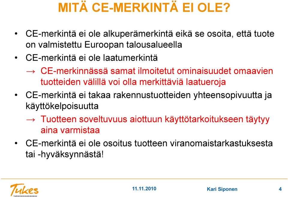 laatumerkintä CE-merkinnässä samat ilmoitetut ominaisuudet omaavien tuotteiden välillä voi olla merkittäviä laatueroja CE-merkintä