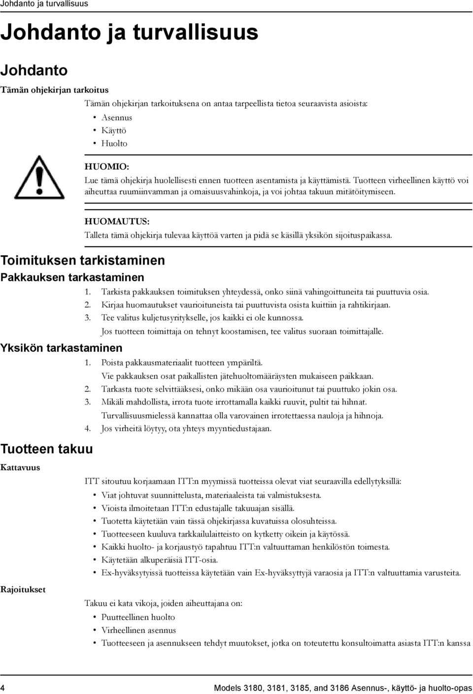 HUOMAUTUS: Talleta tämä ohjekirja tulevaa käyttöä varten ja pidä se käsillä yksikön sijoituspaikassa. Toimituksen tarkistaminen Pakkauksen tarkastaminen 1.