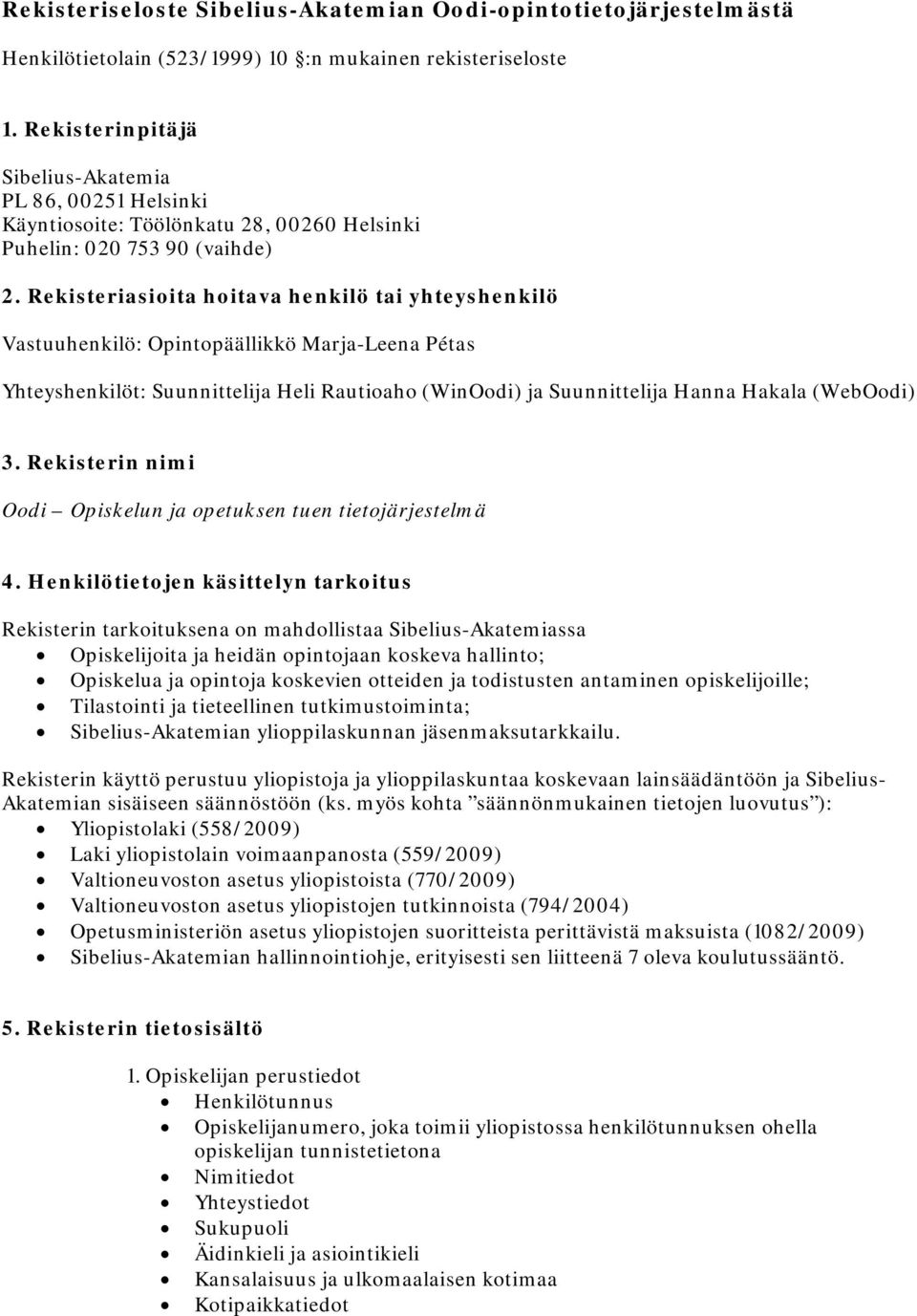 Rekisteriasioita hoitava henkilö tai yhteyshenkilö Vastuuhenkilö: Opintopäällikkö Marja-Leena Pétas Yhteyshenkilöt: Suunnittelija Heli Rautioaho (WinOodi) ja Suunnittelija Hanna Hakala (WebOodi) 3.