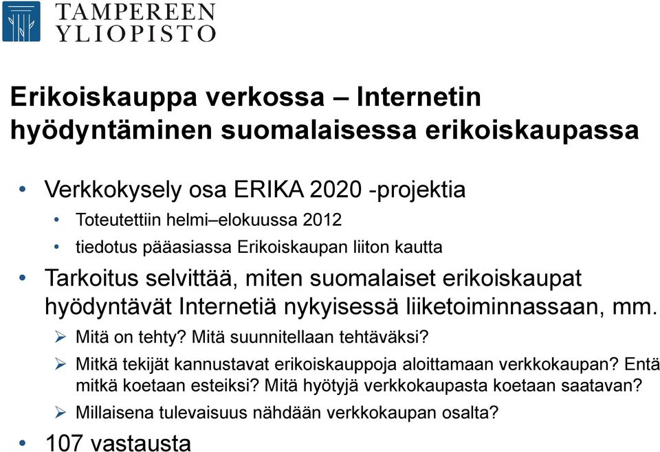 nykyisessä liiketoiminnassaan, mm. Mitä on tehty? Mitä suunnitellaan tehtäväksi?