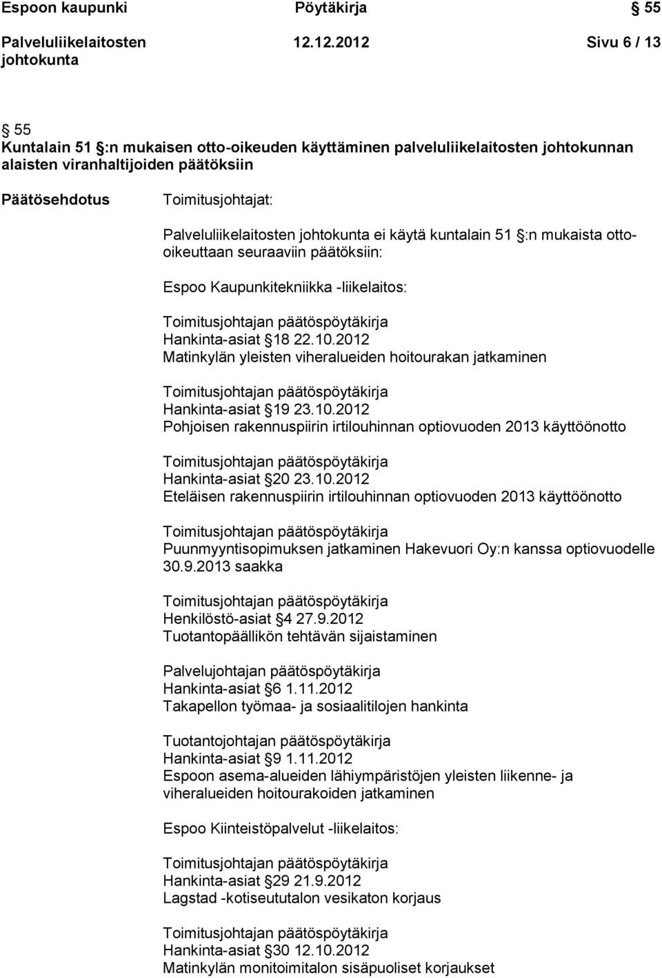 :n mukaista ottooikeuttaan seuraaviin päätöksiin: Espoo Kaupunkitekniikka -liikelaitos: Hankinta-asiat 18 22.10.