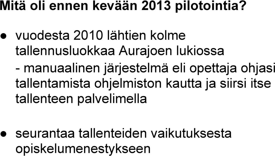 manuaalinen järjestelmä eli opettaja ohjasi tallentamista ohjelmiston