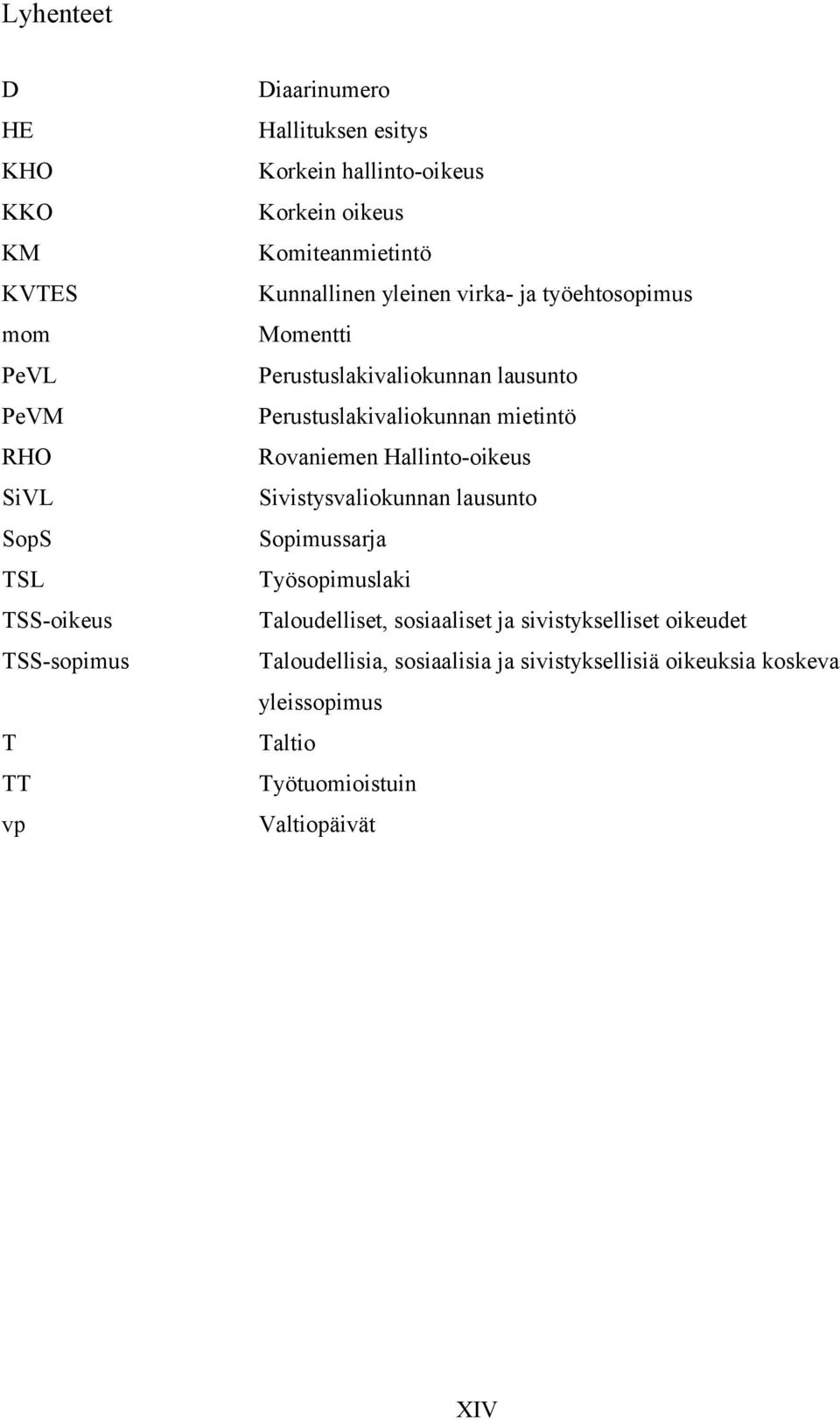 Perustuslakivaliokunnan mietintö Rovaniemen Hallinto-oikeus Sivistysvaliokunnan lausunto Sopimussarja Työsopimuslaki Taloudelliset,