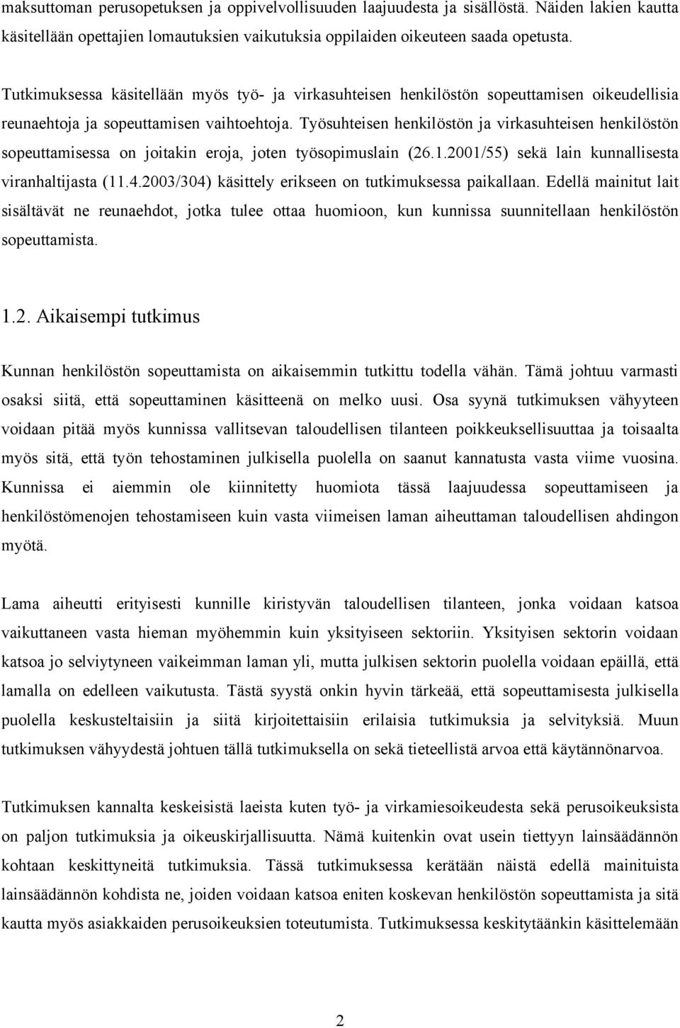 Työsuhteisen henkilöstön ja virkasuhteisen henkilöstön sopeuttamisessa on joitakin eroja, joten työsopimuslain (26.1.2001/55) sekä lain kunnallisesta viranhaltijasta (11.4.