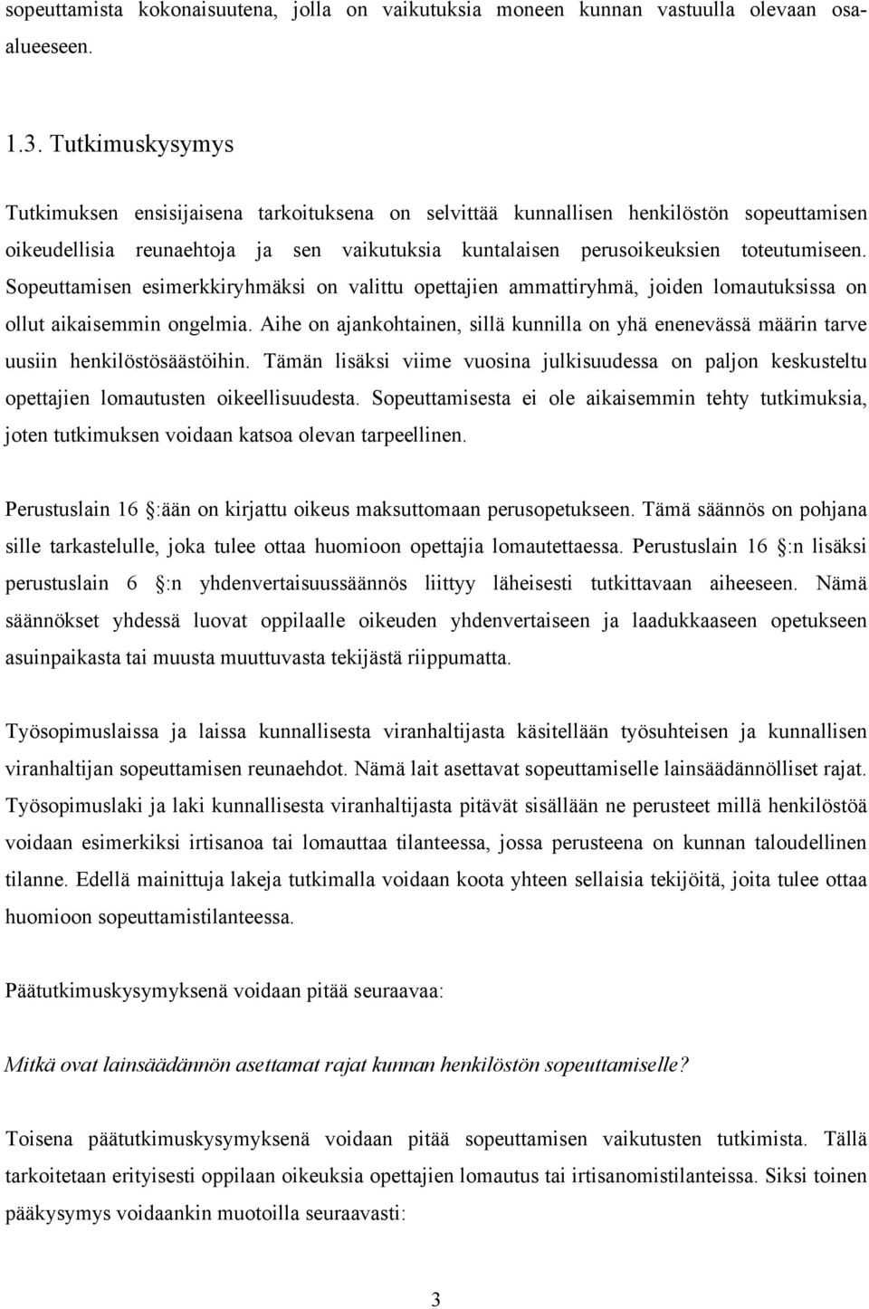 Sopeuttamisen esimerkkiryhmäksi on valittu opettajien ammattiryhmä, joiden lomautuksissa on ollut aikaisemmin ongelmia.