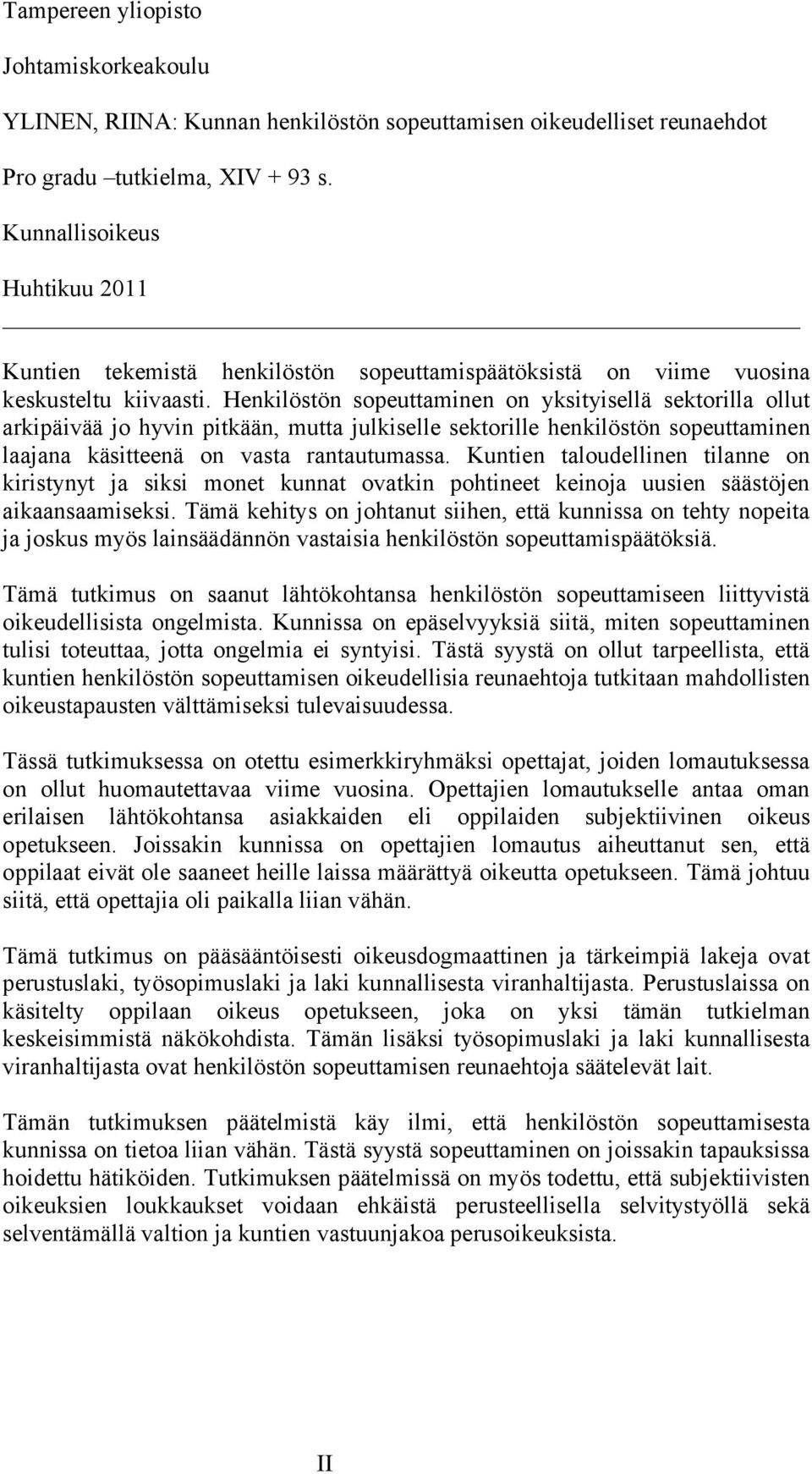 Henkilöstön sopeuttaminen on yksityisellä sektorilla ollut arkipäivää jo hyvin pitkään, mutta julkiselle sektorille henkilöstön sopeuttaminen laajana käsitteenä on vasta rantautumassa.