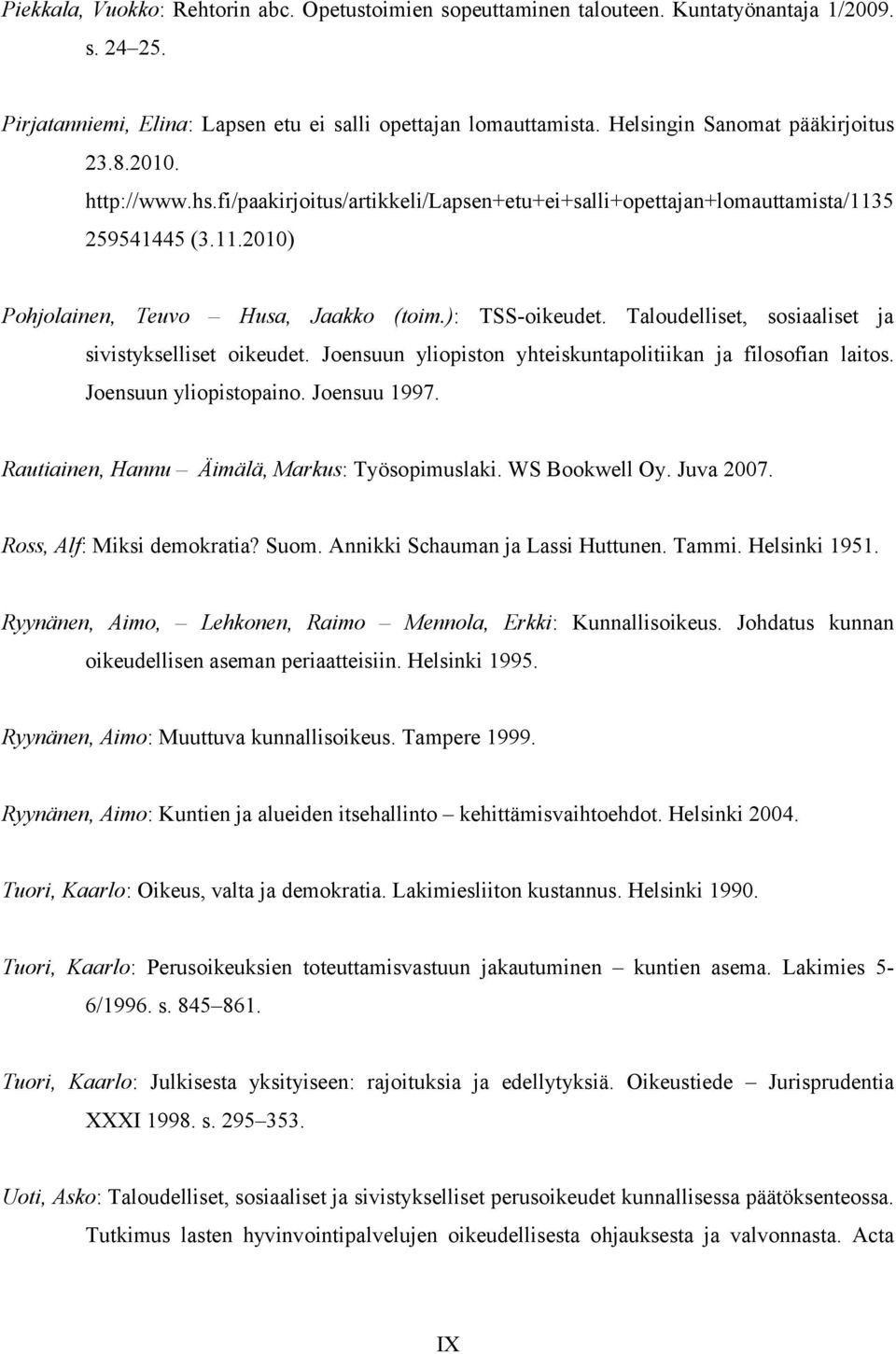 ): TSS-oikeudet. Taloudelliset, sosiaaliset ja sivistykselliset oikeudet. Joensuun yliopiston yhteiskuntapolitiikan ja filosofian laitos. Joensuun yliopistopaino. Joensuu 1997.