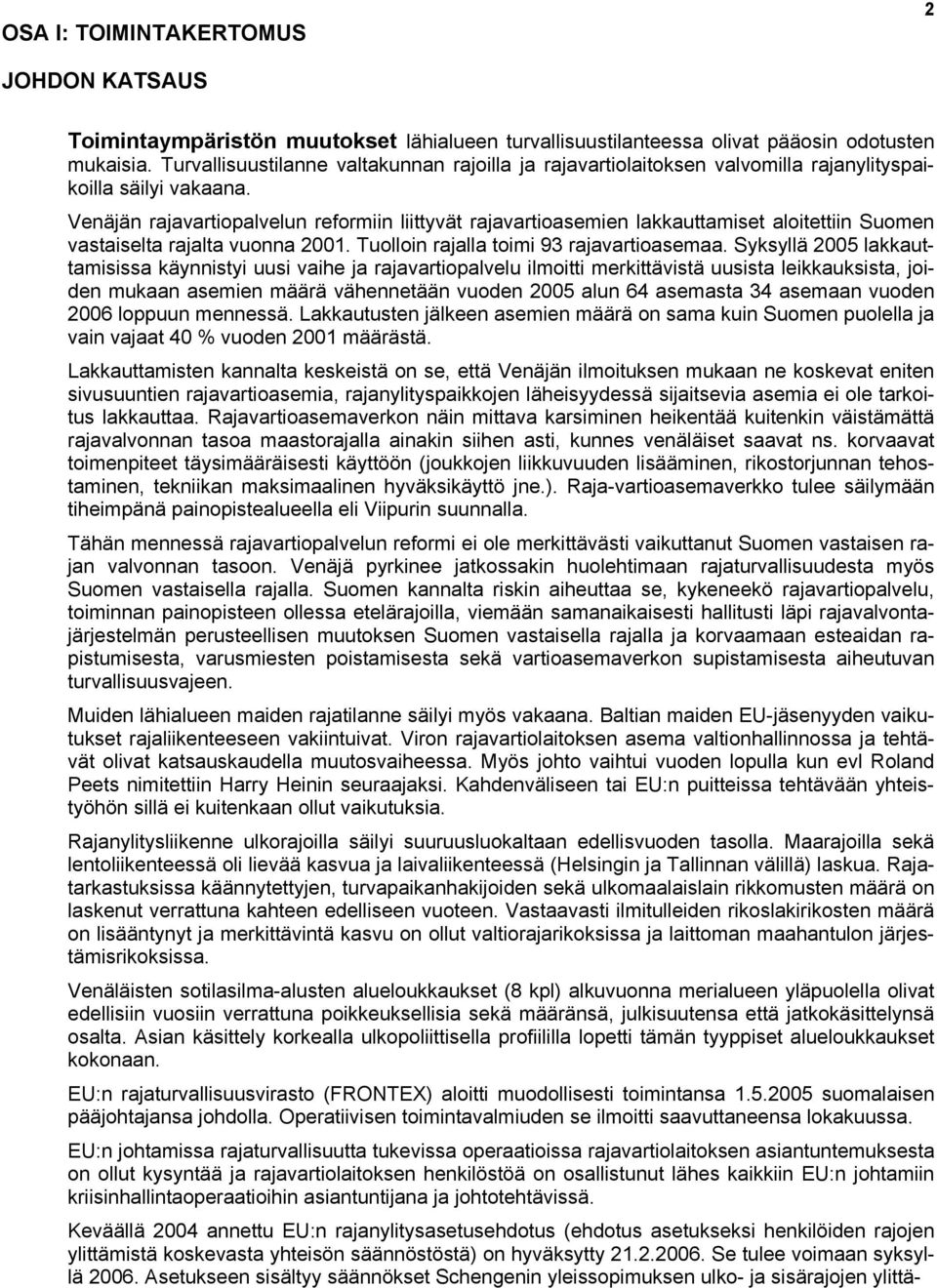 Venäjän rajavartiopalvelun reformiin liittyvät rajavartioasemien lakkauttamiset aloitettiin Suomen vastaiselta rajalta vuonna 2001. Tuolloin rajalla toimi 93 rajavartioasemaa.