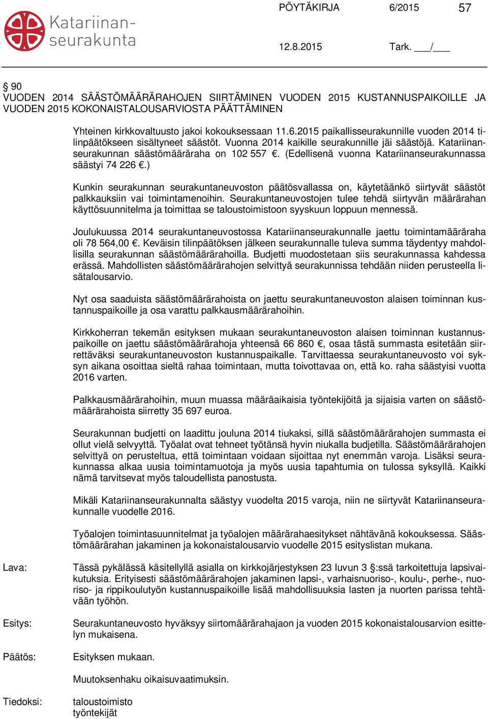 ) Kunkin seurakunnan seurakuntaneuvoston päätösvallassa on, käytetäänkö siirtyvät säästöt palkkauksiin vai toimintamenoihin.