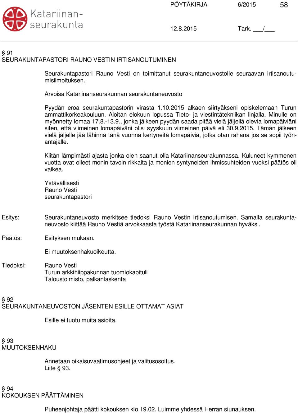 Aloitan elokuun lopussa Tieto- ja viestintätekniikan linjalla. Minulle on myönnetty lomaa 17.8.-13.9.