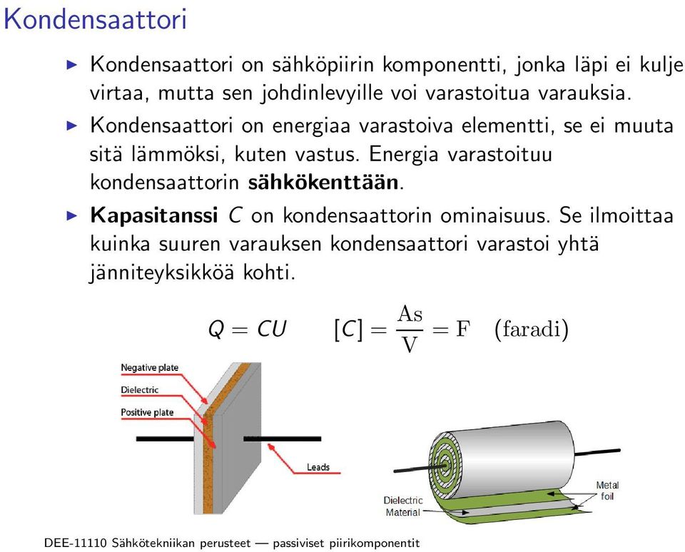 Kondensaattori on energiaa varastoiva elementti, se ei muuta sitä lämmöksi, kuten vastus.