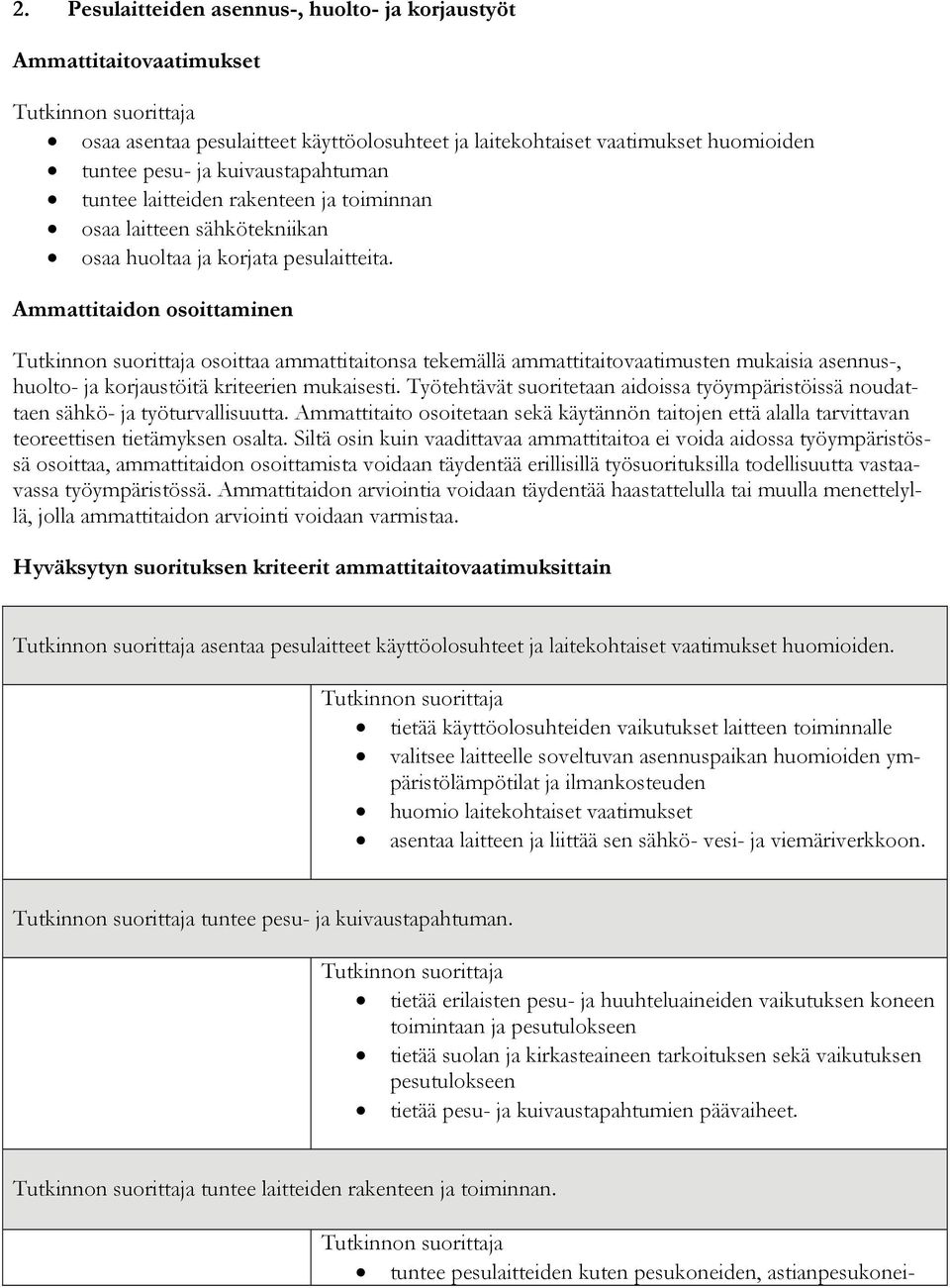 Ammattitaidon osoittaminen osoittaa ammattitaitonsa tekemällä ammattitaitovaatimusten mukaisia asennus-, huolto- ja korjaustöitä kriteerien mukaisesti.