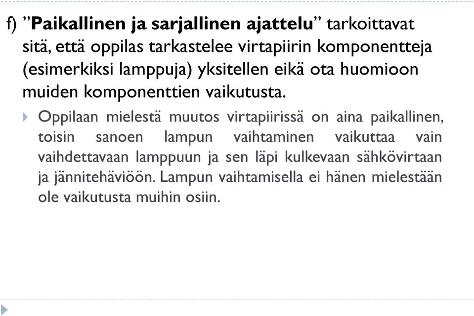 Oppilaan mielestä muutos virtapiirissä on aina paikallinen, toisin sanoen lampun vaihtaminen vaikuttaa vain